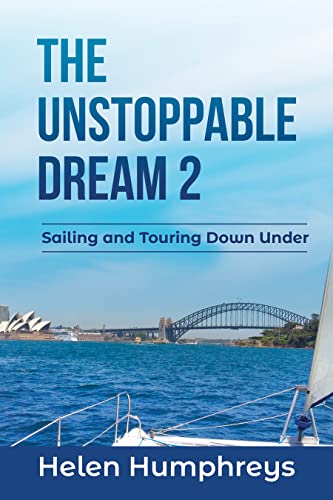  The Unstoppable Dream 2: Sailing and Touring Down Under  by Helen  Humphreys