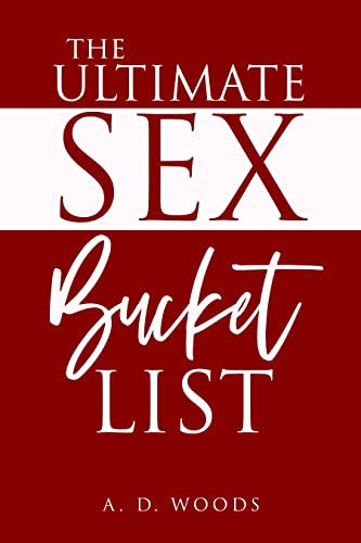  The Ultimate Sex Bucket List  by A. D. Woods