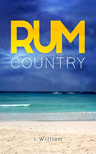  Rum Country: A Caribbean Adventure Novel (Undisturbed Islands Trilogy, Book 1)  by J William