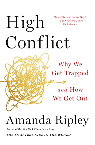  High Conflict: Why We Get Trapped and How We Get Out  by Amanda Ripley
