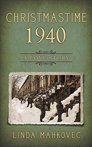 Christmastime 1940: A Love Story by Linda Mahkovec
