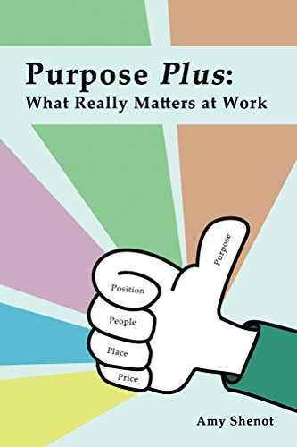  Purpose Plus: What Really Matters at Work  by Amy Shenot