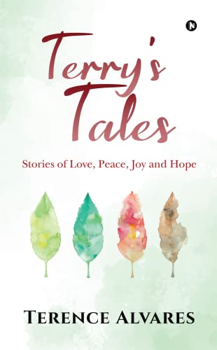  Terry's Tales : Stories of Love, Peace, Joy and Hope  by Terence Alvares