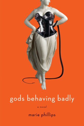  Gods Behaving Badly: A Novel  by Marie Phillips