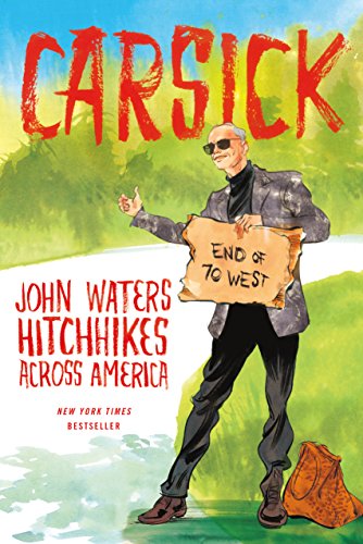  Carsick: John Waters Hitchhikes Across America  by John Waters