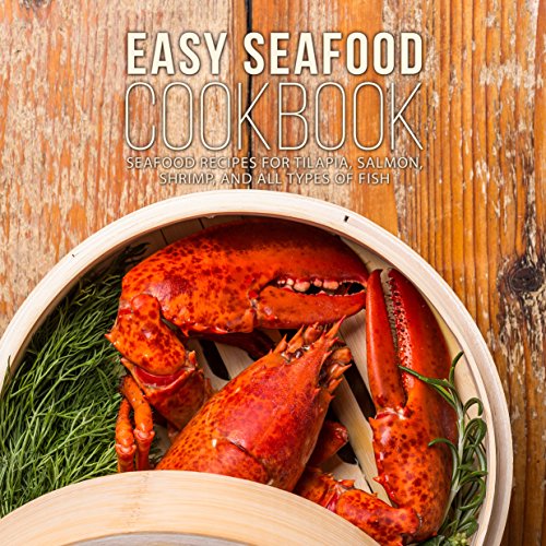  Easy Seafood Cookbook: Seafood Recipes for Tilapia, Salmon, Shrimp, and All Types of Fish  by BookSumo Press
