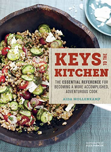  Keys to the Kitchen: The Essential Reference for Becoming a More Accomplished, Adventurous Cook  by Aida Mollenkamp