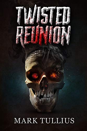  Twisted Reunion: 28 Terrifying Tales  by Mark Tullius