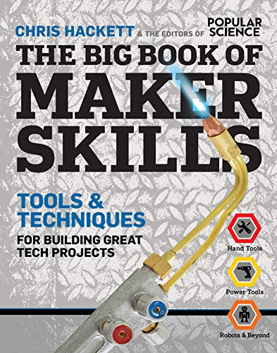  The Big Book of Maker Skills: Tools & Techniques for Building Great Tech Projects  by Chris Hackett