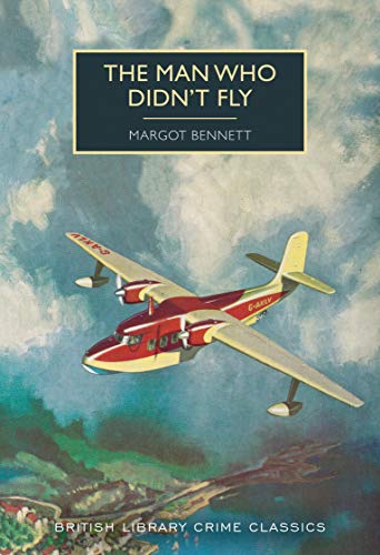  The Man Who Didn't Fly (British Library Crime Classics)  by Margot Bennett
