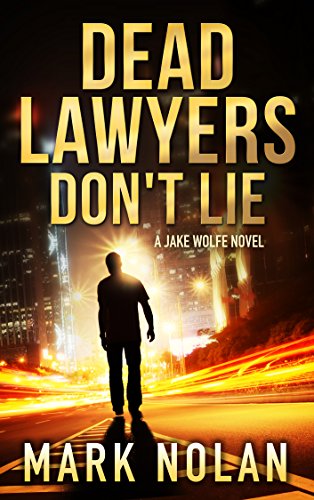  Dead Lawyers Don't Lie: A Gripping Thriller (Jake Wolfe Book 1)  by Mark Nolan