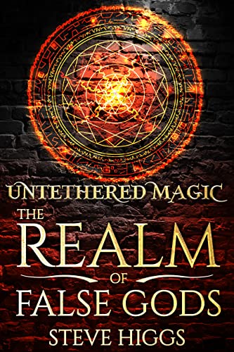  Untethered Magic: A wizard in Bremen Part 1 (The Realm of False Gods)  by steve higgs