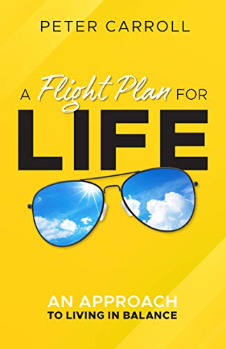  A Flight Plan for Life: An Approach to Living in Balance  by Peter Carroll
