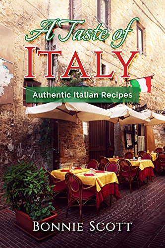  A Taste of Italy: Authentic Italian Recipes  by Bonnie Scott