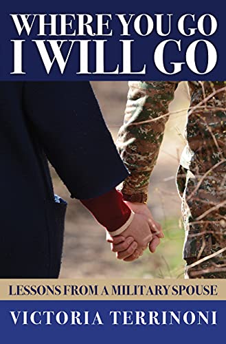  Where You Go, I Will Go: Lessons From a Military Spouse  by Victoria Terrinoni