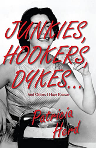  Junkies, Hookers, Dykes... and Others I Have Known  by Patricia Herd
