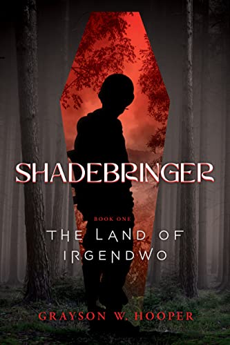 Shadebringer: Book One: The Land of Irgendwo by Grayson W. Hooper