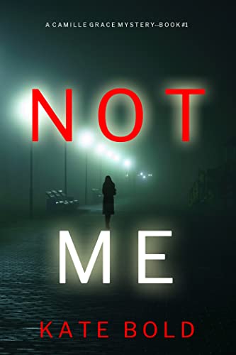  Not Me (A Camille Grace FBI Suspense Thriller—Book 1)  by Kate Bold