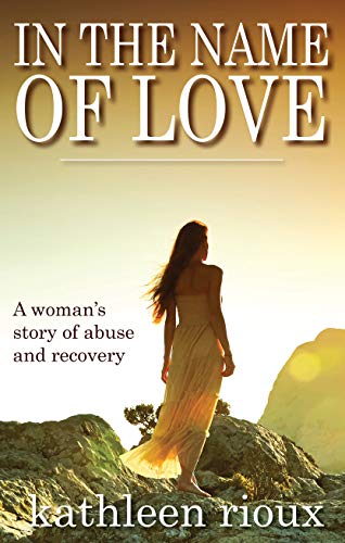  In the Name of Love  by Kathleen Rioux