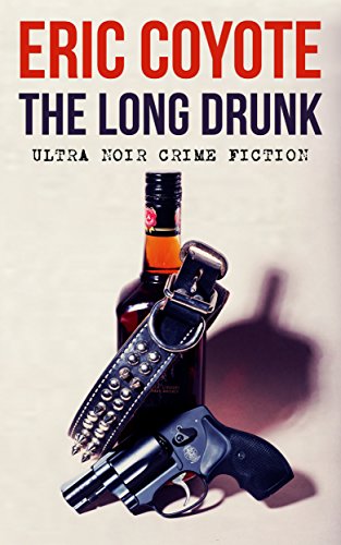  The Long Drunk  by Eric Coyote