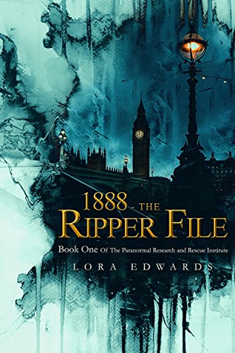  1888-The Ripper File: Book One of the Paranormal; Research and Rescue Institute (Paranormal Institute 1)  by Lora Edwards