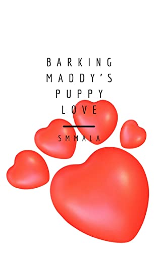  Barking Maddy's Puppy Love  by S M Mala