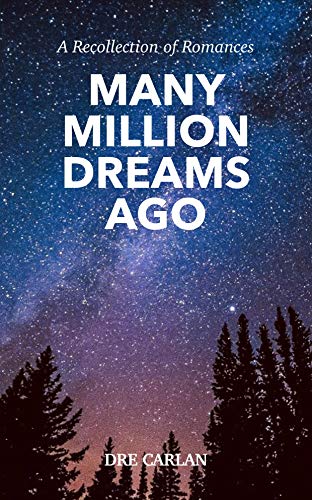  Many Million Dreams Ago: A Recollection of Romances  by Dre Carlan