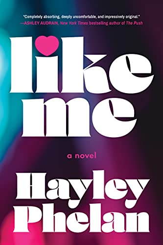  Like Me: A Novel  by Hayley Phelan
