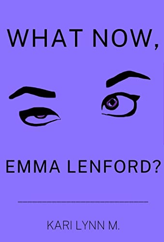  What Now, Emma Lenford?  by Kari Lynn M.
