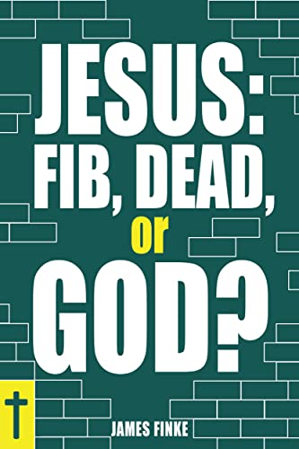  Jesus: Fib, Dead, or God? by James Finke