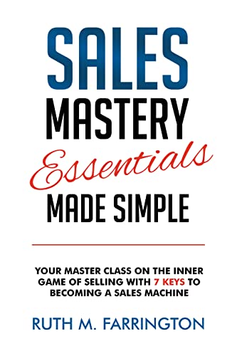  Sales Mastery Essentials Made Simple by Ruth  Farrington