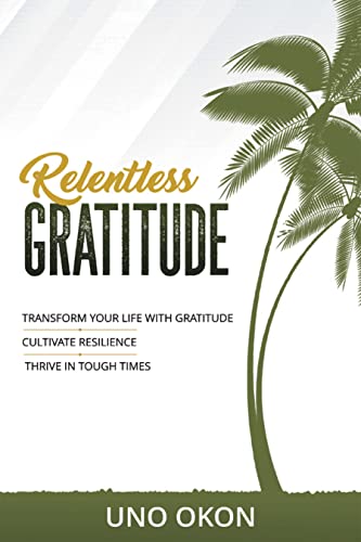  Relentless Gratitude by Uno Okon