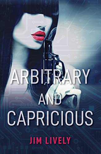  Arbitrary and Capricious by Jim Lively