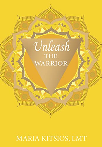  Unleash the Warrior by Maria Kitsios