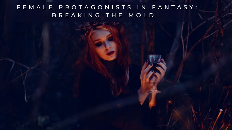 Female Protagonists in Fantasy: Breaking the Mold